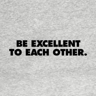 Bill & Ted Face the Music, be excellent to each other T-Shirt